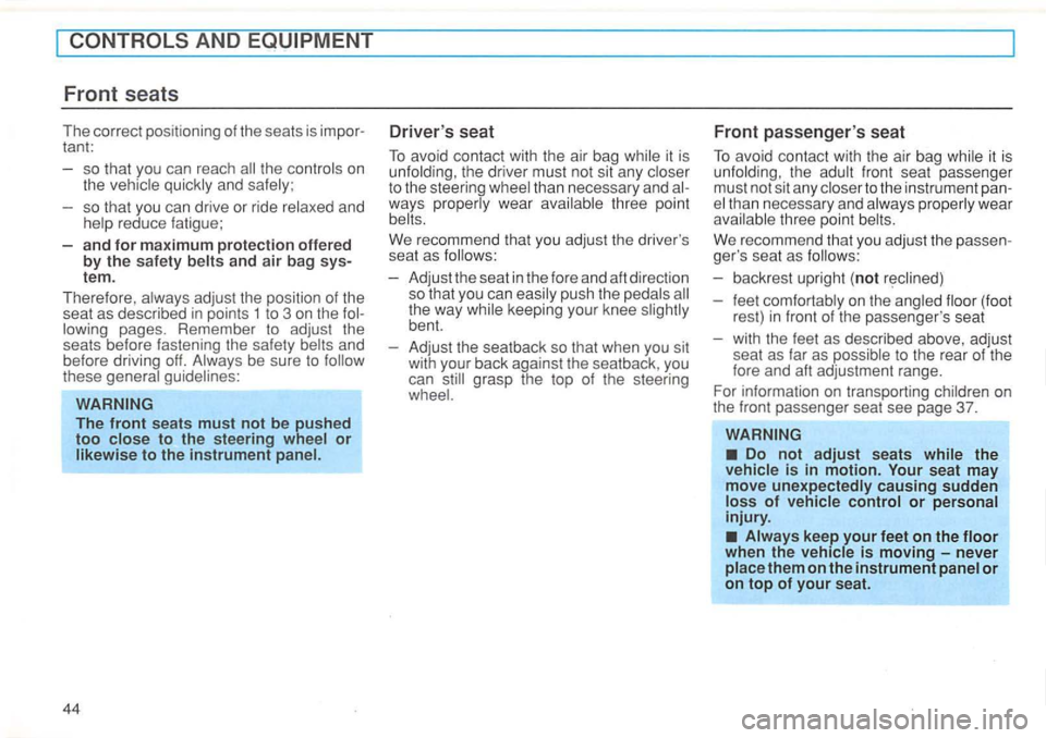 VOLKSWAGEN GOLF 1995  Owners Manual AND 
tant: so  that  you can  reach 
the controls  on 
the quickly  and safely ; 
so  that  you can  drive  or ride  relaxed  and 
reduce  fatigue; 
a
nd for maximum p rotec tion offe re d by the sa f