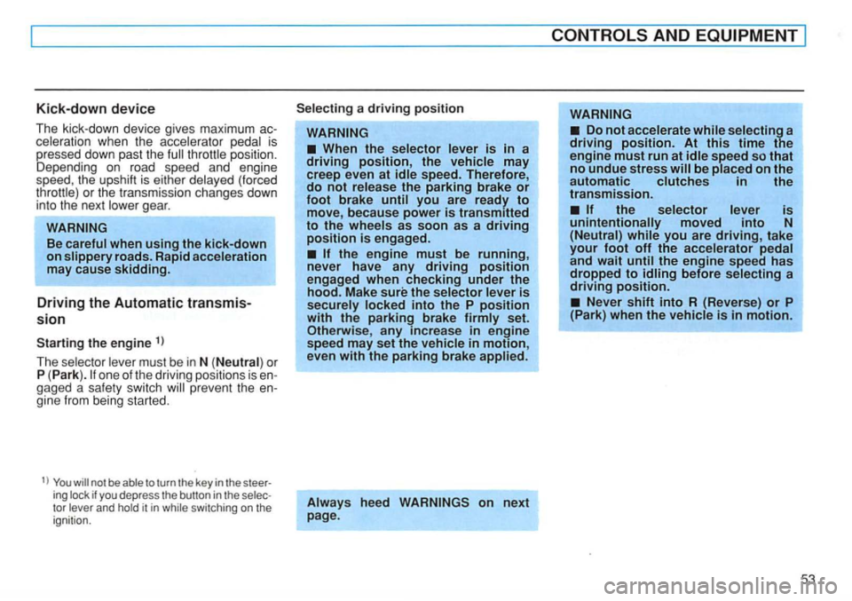 VOLKSWAGEN GOLF 1995  Owners Manual Kick-down device 
The kick-down  device  gives  maximum 
on road speed  and engine 
s peed,  the upshi ft is  either  delayed  (forced 
t h ro t
tle) or  the  transmission change s down 1nto the next 