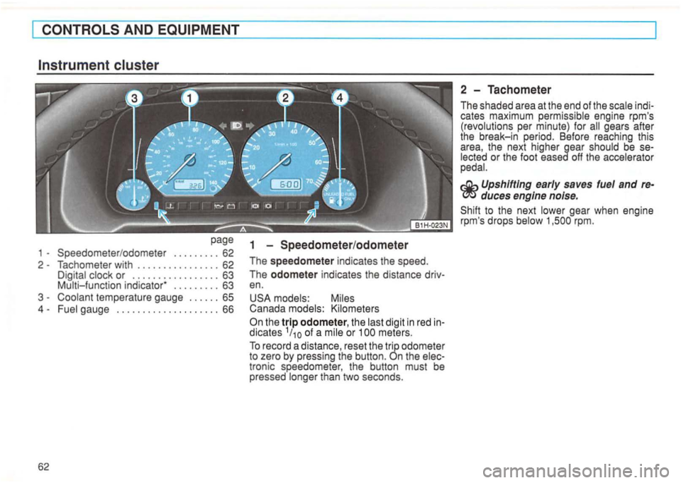 VOLKSWAGEN GOLF 1995  Owners Manual AND 
page 
-Speedometer/odometer ......... 62 
2 - Tachometer  with 
................ 62 
D igi tal clock or ................. 63 Multi-function en. 
USA  models:  Miles 
Canada  models:  Kilometers 
