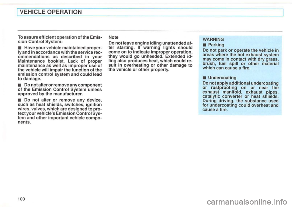 VOLKSWAGEN GOLF 1994  Owners Manual To assure efficient  operation of the sion System: 
Have your and in accordance with the  service 
as improper use of the impair the  function of the emission 
Do not or remove  any component of the  