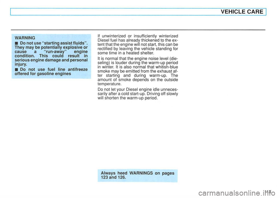 VOLKSWAGEN GOLF 1994  Owners Manual WARNING 
Do not use assist  fluids". 
They  may be potentially or cause  a 
Do not use fuel  line antifreeze 
offered for  gasoline  engines 
the 
that  the engine  noise penod in winter. is that 
ter