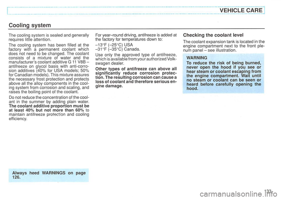 VOLKSWAGEN GOLF 1994  Owners Manual [ 
system 
The system is and requ ires 
sy stem  has been at  the 
f ac tory  with a permanent which 
does  not  need to be changed . The 
for for  Canadian T his  mixture 
the system  from corrosion 