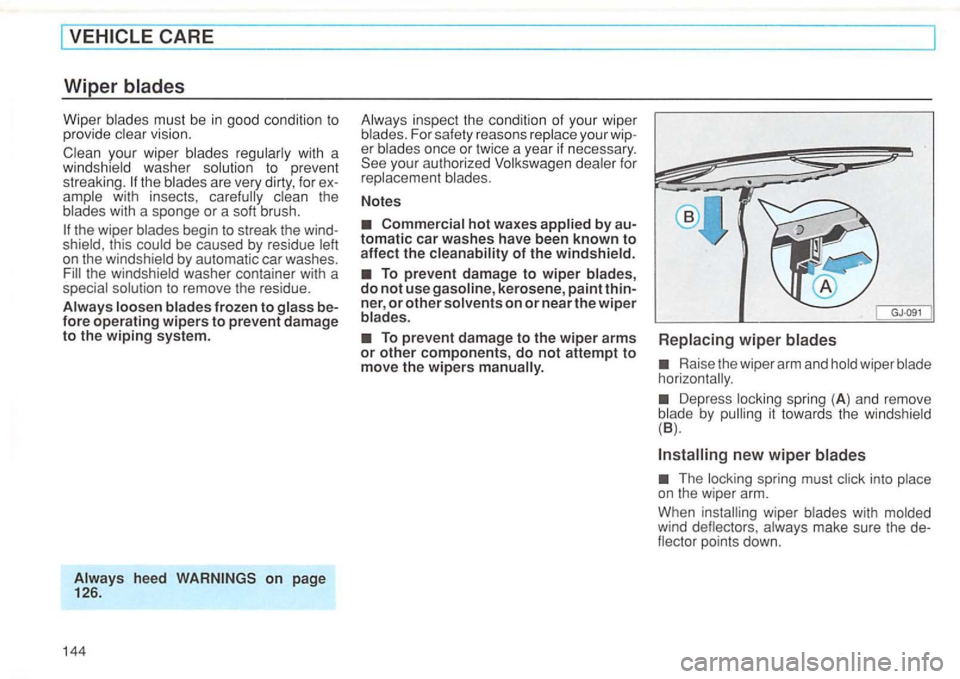 VOLKSWAGEN GOLF 1994 Owners Manual Wiper blades mu st b e in good condition to
provid e vis ion.
w ith a
w ind shie ld washer solution to prev ent
streaking.
wi th insects ,
be caused by resi due on the windsh ield by VOLKSWAGEN GOLF 1994 Owners Manual Wiper blades mu st b e in good condition to
provid e vis ion.
w ith a
w ind shie ld washer solution to prev ent
streaking.
wi th insects ,
be caused by resi due on the windsh ield by