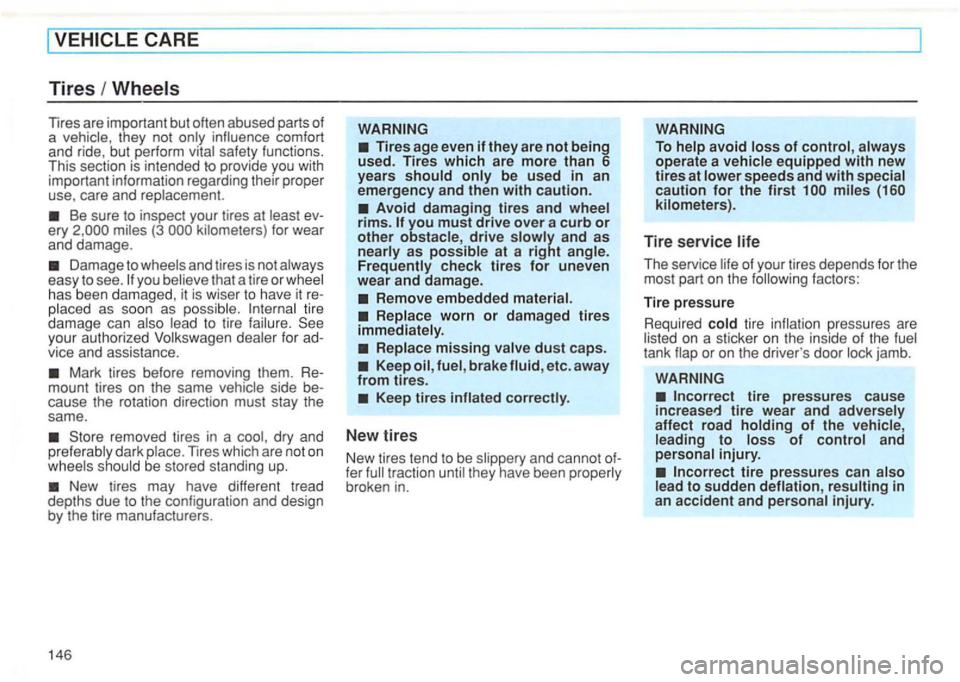 VOLKSWAGEN GOLF 1994 Owners Manual Tires are important but often abused pa rt s of
a vehicle , they not
Be sure to inspect your tires at (3
D amage to yo u that a tire o r has been dam aged , it is wise r to hav e it re VOLKSWAGEN GOLF 1994 Owners Manual Tires are important but often abused pa rt s of
a vehicle , they not
Be sure to inspect your tires at (3
D amage to yo u that a tire o r has been dam aged , it is wise r to hav e it re