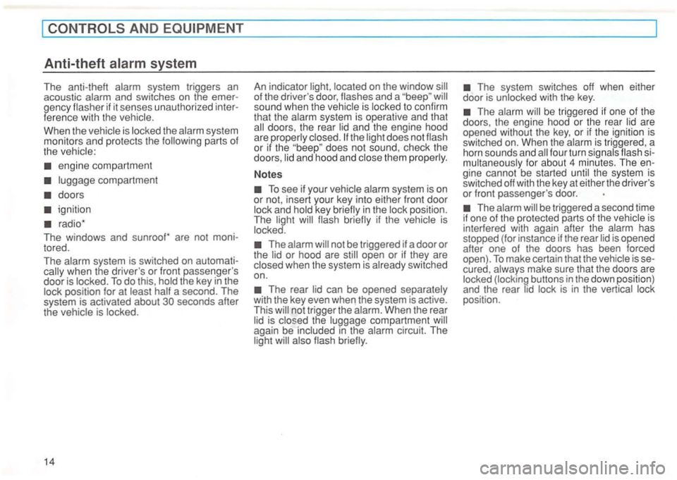 VOLKSWAGEN GOLF 1994  Owners Manual AND 
Anti-theft alarm system 
The anti-theft system  triggers  an 
acoustic 
When  the is 
engine  compartme nt 
ignition 
when the driver s or front  passenger s door is position for at seco nds af