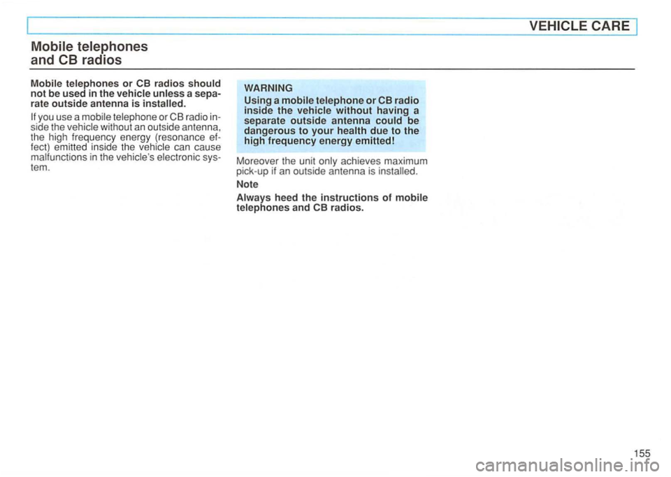 VOLKSWAGEN GOLF 1994  Owners Manual Mobile telephones 
and  CB radios 
Mobi le  telephones or CB radios should not be  used in the  vehicle unless a 
you  use a antenna, 
the  high frequency  energy  (resonance 
Using  a 
to the high fr