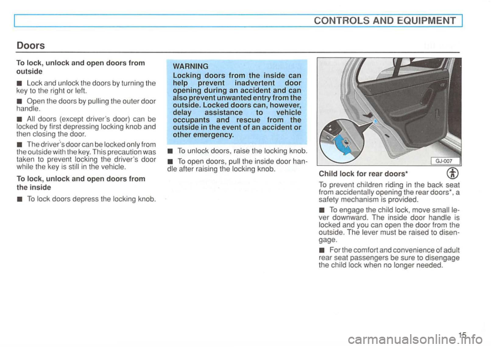 VOLKSWAGEN GOLF 1994 User Guide Doors 
To and open doors from 
outsid e 
Lock  and 
the outer  door 
doors (excep t driver s door)  can be by first  depressing knob  and 
then 
The door  can be 
the drive rs  door in the 
To and o