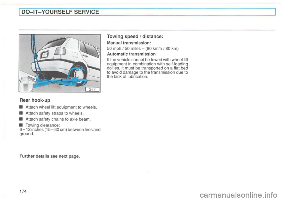VOLKSWAGEN GOLF 1994  Owners Manual equipment to 
Attach safety straps to 
Attach  safety chains  to beam. 
Towing 6-12 inches em) between  tires and 
ground. 
Further see next page. 
174 
Towing  speed I distance : 
mph -kmlh km ) 
Aut