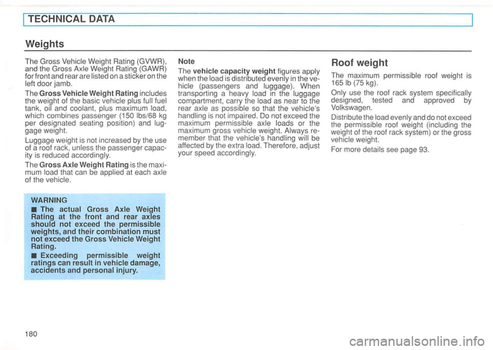 VOLKSWAGEN GOLF 1994 Owners Manual lbs/68 kg
per designated seating position) and lug
gage weight.
Luggage weight is not increased by the use
of a roof rack, unless the passenger capac
it y is reduced accordingly. VOLKSWAGEN GOLF 1994 Owners Manual lbs/68 kg
per designated seating position) and lug
gage weight.
Luggage weight is not increased by the use
of a roof rack, unless the passenger capac
it y is reduced accordingly.