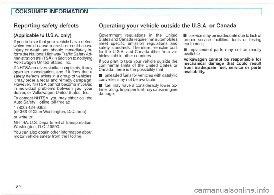 VOLKSWAGEN GOLF 1994  Owners Manual CONSUMER 
safety  defects 
to U .S.A . 
that  your cause 
injury  or death , you immediately 
ministration  (NHTSA ) in  addition  to notifying 
Volkswagen  United States, 
NHTSA  receives 
and remedy