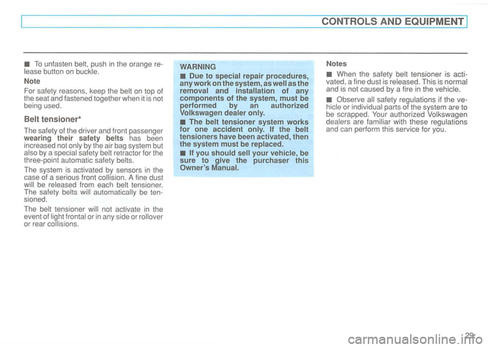 VOLKSWAGEN GOLF 1994  Owners Manual push in  the  orange 
Note 
For  safety  reasons , keep  the 
has been 
increased  not 
safety 
The system  is activated  by sensors  in the 
case  of a serious  front 
be sioned. 
The tensioner not  