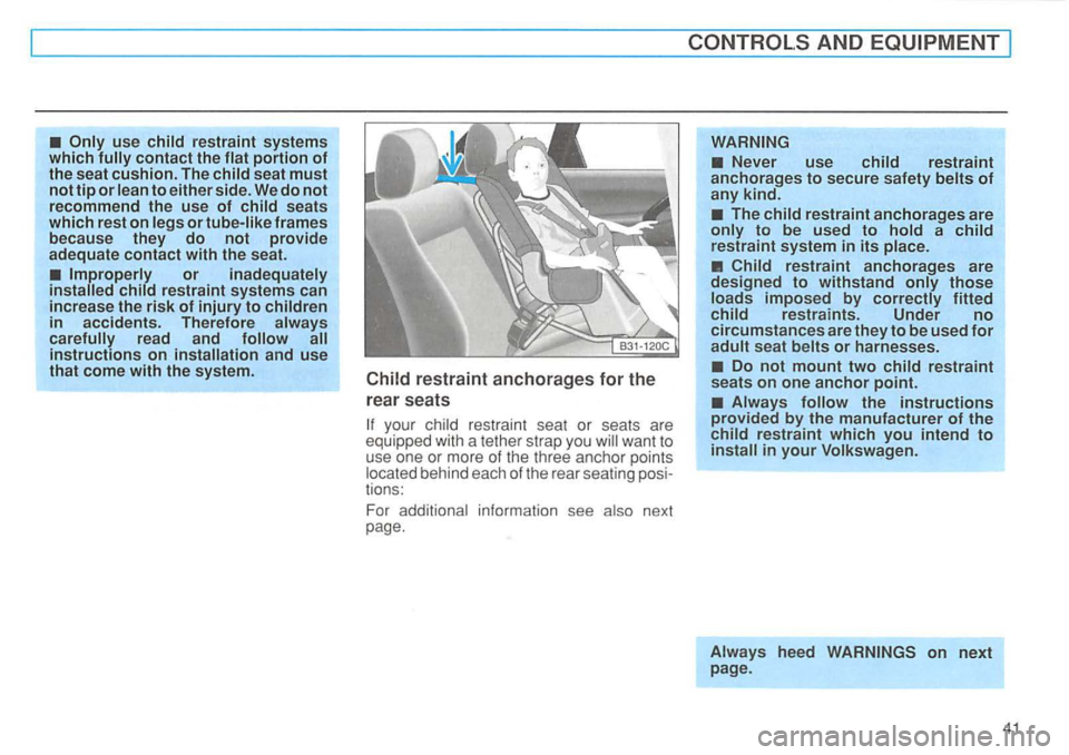 VOLKSWAGEN GOLF 1994 Service Manual restraint systems which contact the portion of the seat cushion. The 
frames 
because  they do not provide adequate contact with the seat. 
or 
in  accidents.  Therefore 
and use that come with the sy