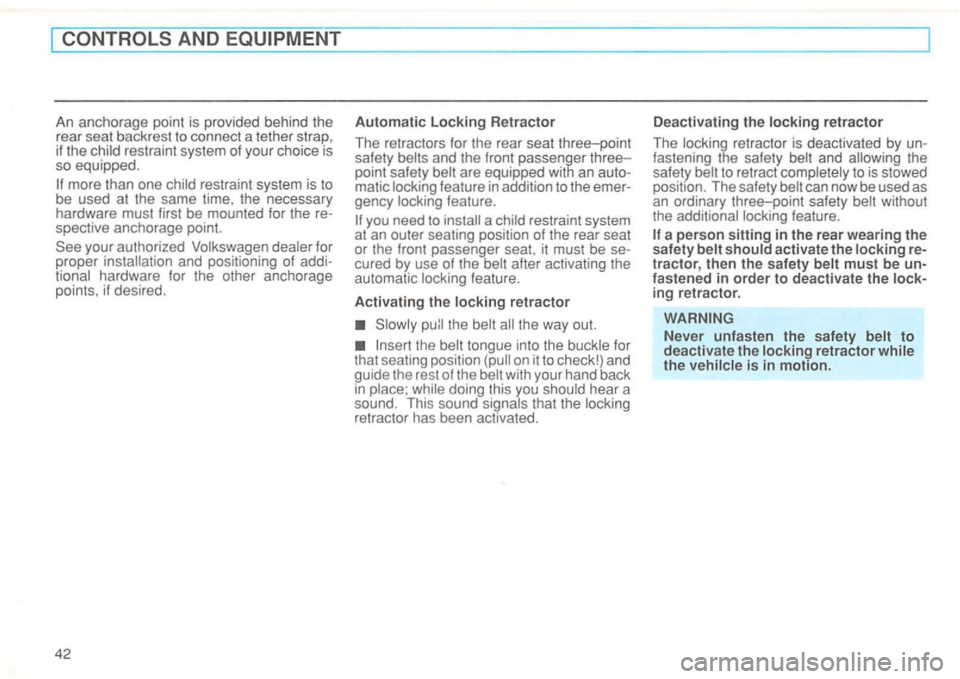 VOLKSWAGEN GOLF 1994 Service Manual An ancho rage  point  is provided  behin d  the 
r ea r seat  backrest  to con nect  a tethe r stra p, 
i f  the 
are  equipped  with an auto­matic 
after  activating  the 
automatic 
the 
tongue  in