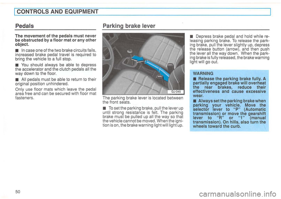 VOLKSWAGEN GOLF 1994 Workshop Manual AND 
case  one of the  two  brake  circuits  fails, 
increased  brake pedal  travel  is required  to 
bring  the vehicle 
to a 
You shoul d always  be able  to  depress 
the  acce lerato r and  the cl