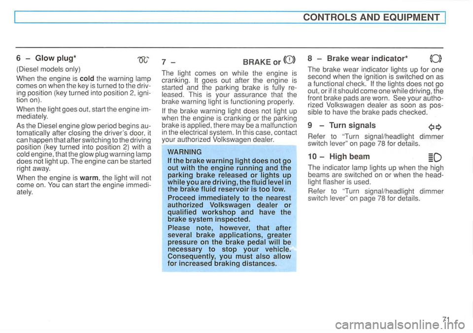 VOLKSWAGEN GOLF 1994 Manual PDF 6 -Glow plug* 
the  warning comes  on when  the  key is  turned  to the 
mediately . 
As  the 
does  not up. The  engine  can be started 
right  away. 
When  the engine  is 
warm, the not 
come  on. 
