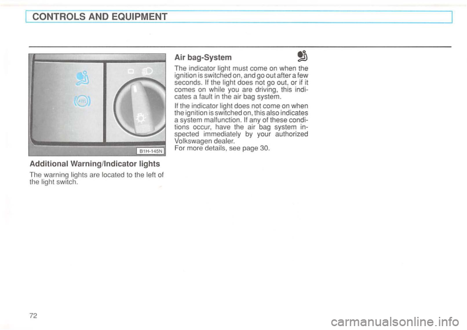 VOLKSWAGEN GOLF 1994 Manual PDF ________________________________________ 
The warning  lights are located to the  left of 
the  light  switch . 
72 
Air bag -System 
The  indicator  li ght  must  come  on when  the 
ignition  is swi