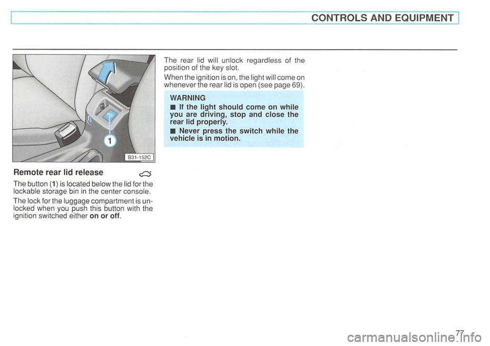 VOLKSWAGEN GOLF 1994 Manual PDF Remote rear release 
for the storage  bin in the center 
The compartment  is 
When the ignition  is on, the is  open  (see page  69). 
you are driving, stop and the 
rear 
Never press the switch the 

