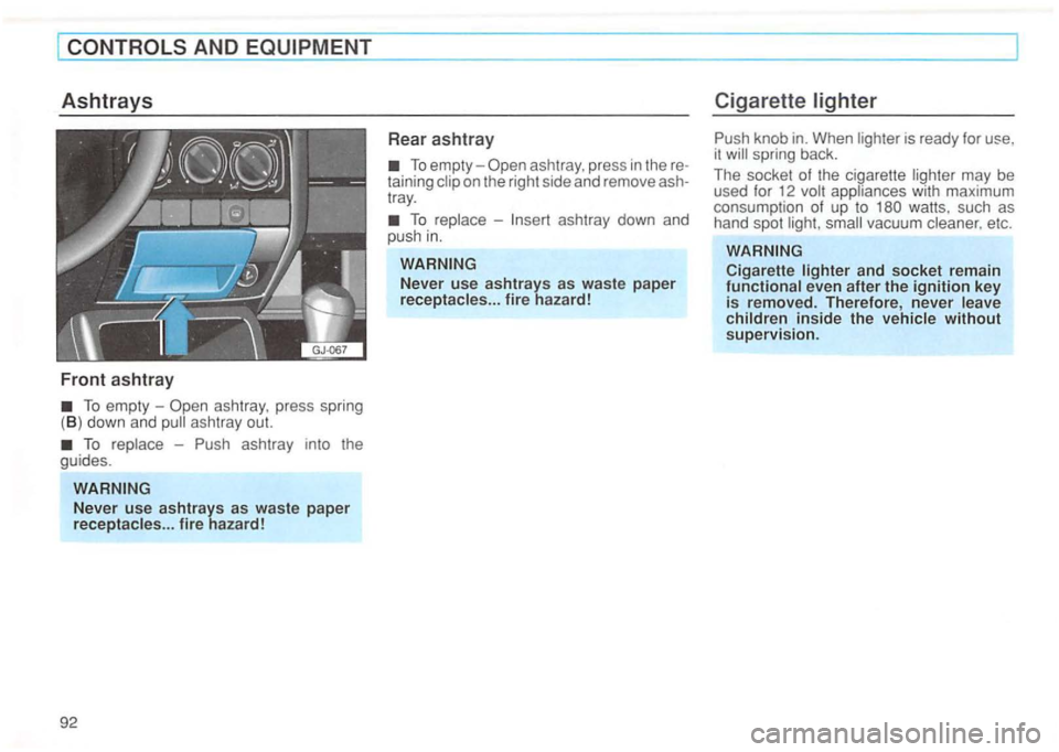 VOLKSWAGEN GOLF 1994  Owners Manual AND 
To empty ashtray, pres s spring 
( B ) down and ashtray  out. 
To  rep lace Push ashtray  into the 
g u ides. 
asht ray, press in there ­taining  clip  on the  right  side and remov e ash­
tray