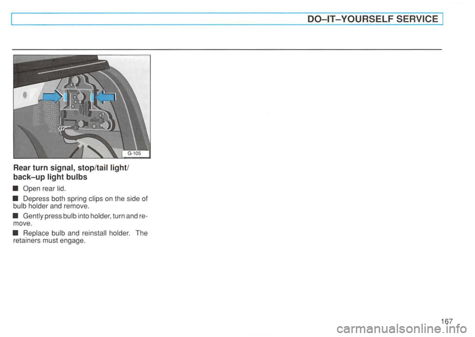 VOLKSWAGEN GOLF 1993  Owners Manual Rear turn 
back-up 
Depress both  spring 
into turn 
and reinstall The 
retainers  must engage. 
167   