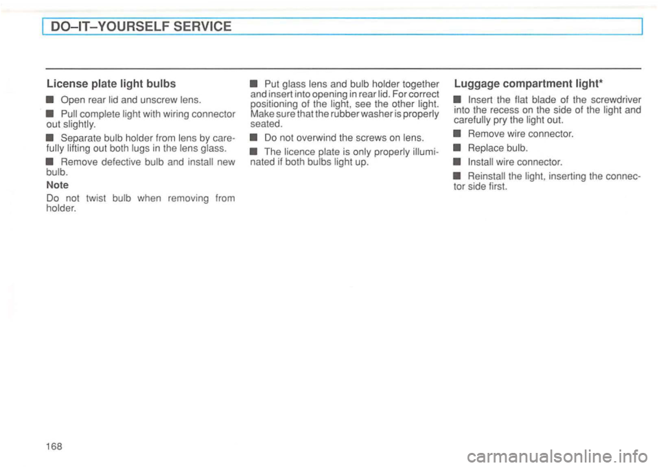 VOLKSWAGEN GOLF 1993  Owners Manual Insert  the flat blade  of  the  screwd river 
i nto  the  recess  on  th e  side  of the  ligh t and 
ca refu lly  pry  t
he light  out. 
Install  wire connector.   