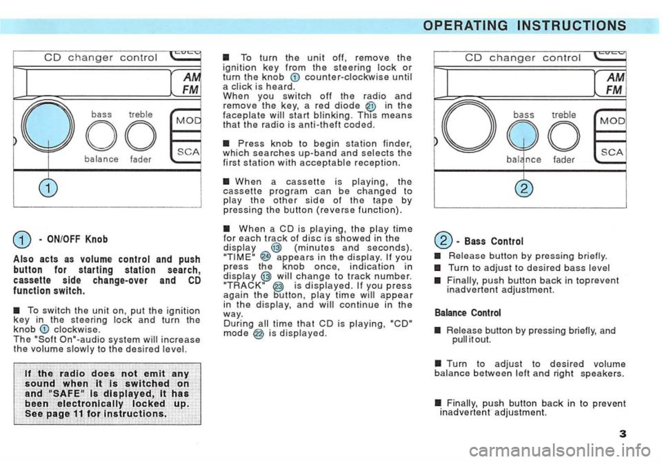 VOLKSWAGEN GOLF 1993  Owners Manual CD changer contro l 
balance  fader 
and push button for starting station search, cassette side change-over and CD function switch. 
The On"-audio system 
the radio  does not emit any 
sound  when it 