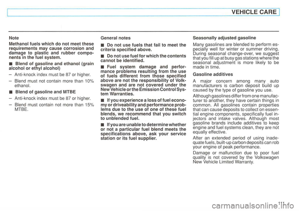 VOLKSWAGEN GOLF 1992 Owners Manual Note Met h
anol fuels which do not meet these requirements may cause corrosion and damage to plastic and rubber
Blend of and ethanol (g rain alcohol or ethyl alcohol)
- Anti-knock index must be 87 VOLKSWAGEN GOLF 1992 Owners Manual Note Met h
anol fuels which do not meet these requirements may cause corrosion and damage to plastic and rubber
Blend of and ethanol (g rain alcohol or ethyl alcohol)
- Anti-knock index must be 87