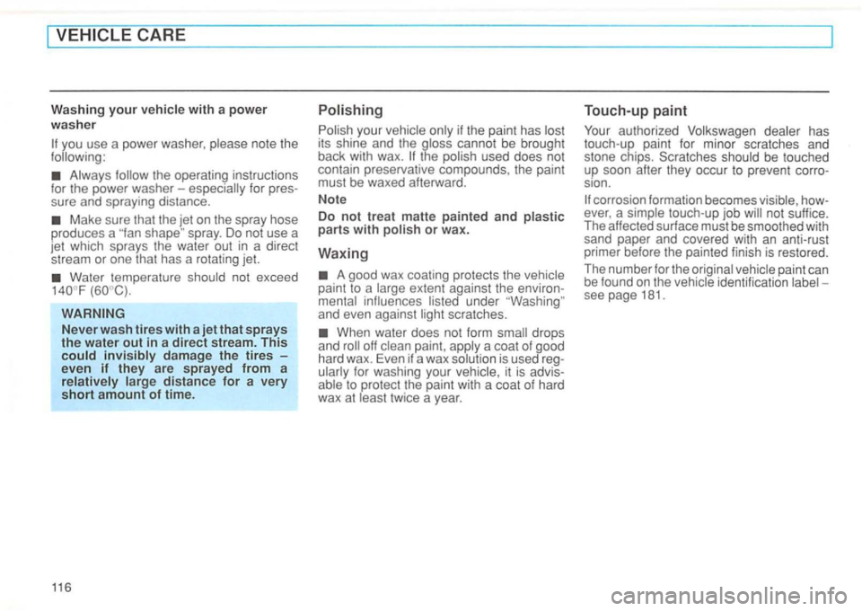 VOLKSWAGEN GOLF 1992 Owners Manual Washing your with a power
washer
for pres
sure and spraying distance.
Make sure that the jet on the spray hose
produces a
Water temperature
invisibly damage the tires -even if they are VOLKSWAGEN GOLF 1992 Owners Manual Washing your with a power
washer
for pres
sure and spraying distance.
Make sure that the jet on the spray hose
produces a
Water temperature
invisibly damage the tires -even if they are