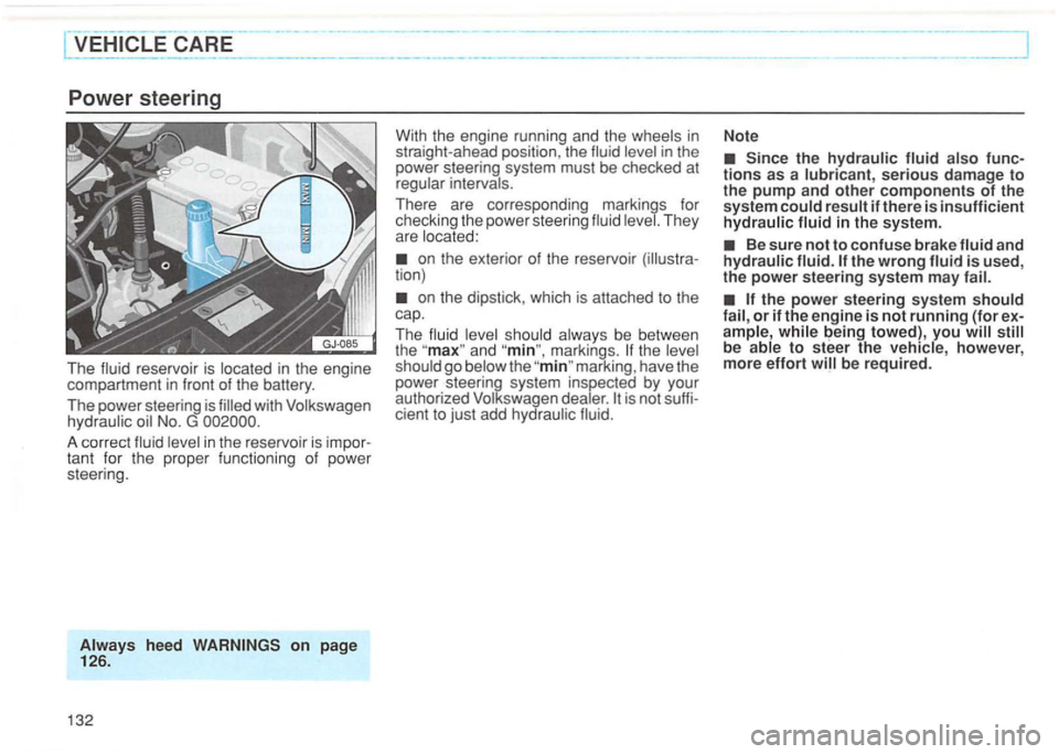 VOLKSWAGEN GOLF 1992  Owners Manual in the  engine 
compartment in  front of the  battery. 
The  power  steering  is 
No. G 
in the reservoir  is im por ­
tan t for  th e  proper functioning  of  pow er 
steering . 
in straight-a head 