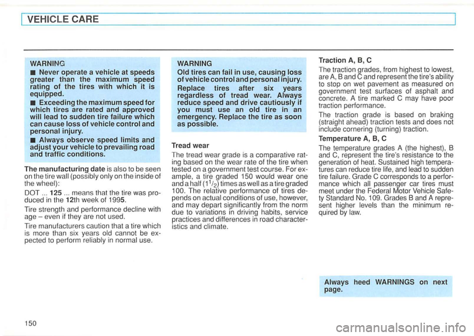 VOLKSWAGEN GOLF 1992 Owners Manual CARE
Exceeding the maximum speed for which tires are rated and approved
Always observe speed limits and adjust your vehicle to prevailing road and traffic conditions.
The manufacturing date is als VOLKSWAGEN GOLF 1992 Owners Manual CARE
Exceeding the maximum speed for which tires are rated and approved
Always observe speed limits and adjust your vehicle to prevailing road and traffic conditions.
The manufacturing date is als