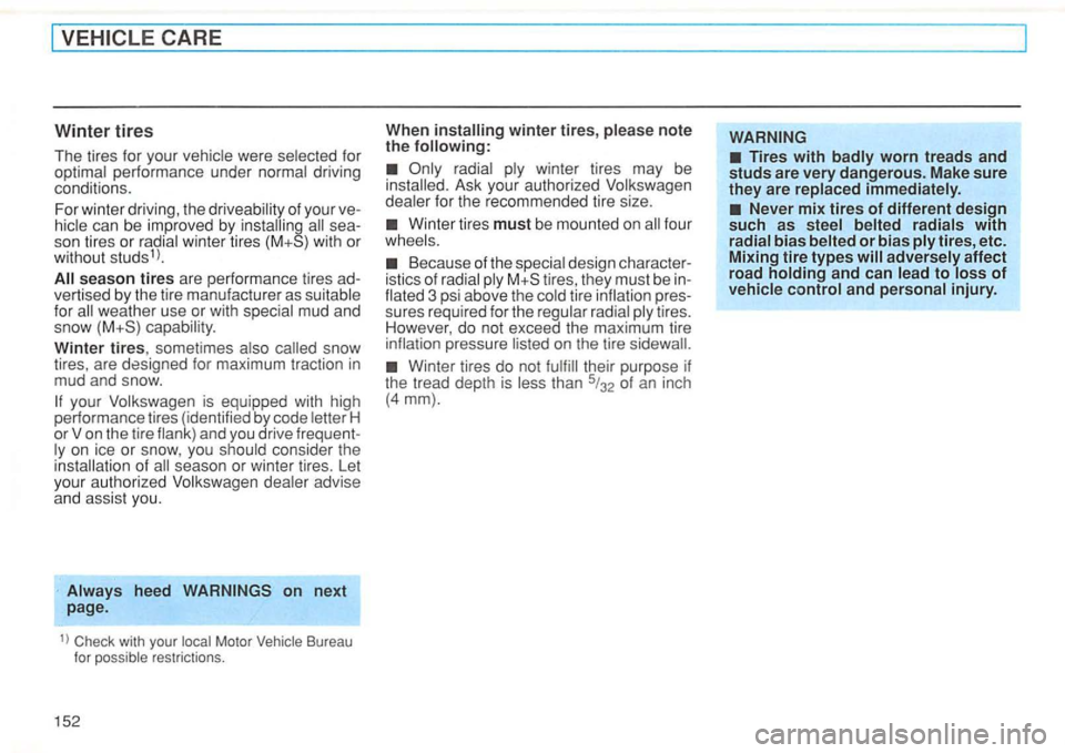 VOLKSWAGEN GOLF 1992  Owners Manual VEHICLE CARE 
Winter  tires 
The tires for  your for performance  under 
of your  ve­sea­
so n tires or w inter  tires 
season  tires are  performance  tires ad­
vertised  by the  tire manu fact ur