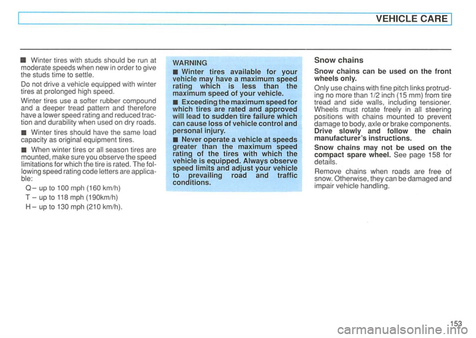 VOLKSWAGEN GOLF 1992  Owners Manual be run at 
moderate  speeds when new in order to give 
the  studs  time to 
high speed. 
Winter  tires 
use a softer  rubber  compound 
and  a deeper  tread pattern  and therefore 
have  a 
speed  rat