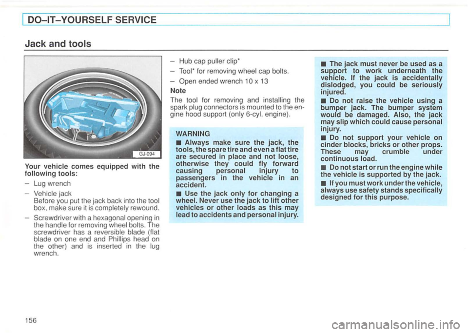 VOLKSWAGEN GOLF 1992 Owners Manual ------------------------------------------------------------------------~
Jack and
vehicle comes equipped with the
Vehicle jack
Before you put the jack back into the tool
box. make sure it VOLKSWAGEN GOLF 1992 Owners Manual ------------------------------------------------------------------------~
Jack and
vehicle comes equipped with the
Vehicle jack
Before you put the jack back into the tool
box. make sure it