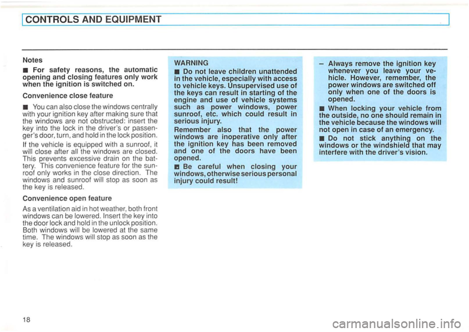 VOLKSWAGEN GOLF 1992  Owners Manual AND 
For safety reasons , the  automatic opening and features work when  the ignition is switched on. 
Convenience 
feature 
can with  your  ignition  key after  making  sure that 
the  windows  are n