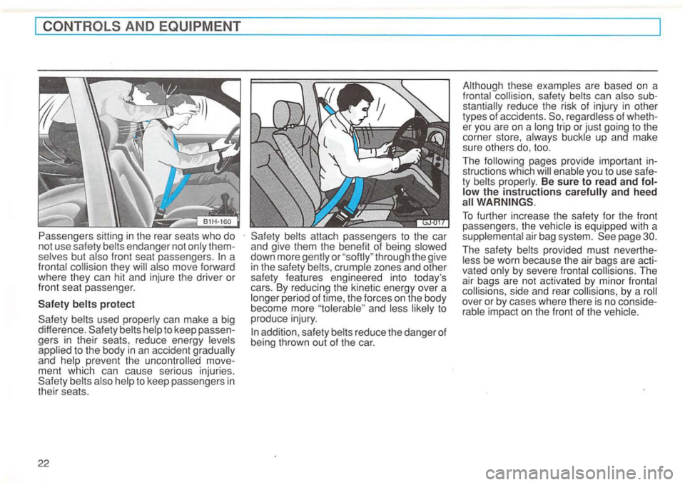 VOLKSWAGEN GOLF 1992  Owners Manual AND 
also move forward 
where  they can hit and  injure  the driver  or 
front  seat passenger. 
also help to  keep  passengers  in 
their  seats. 
22 
attach  passengers  to the  car 
and  give  them