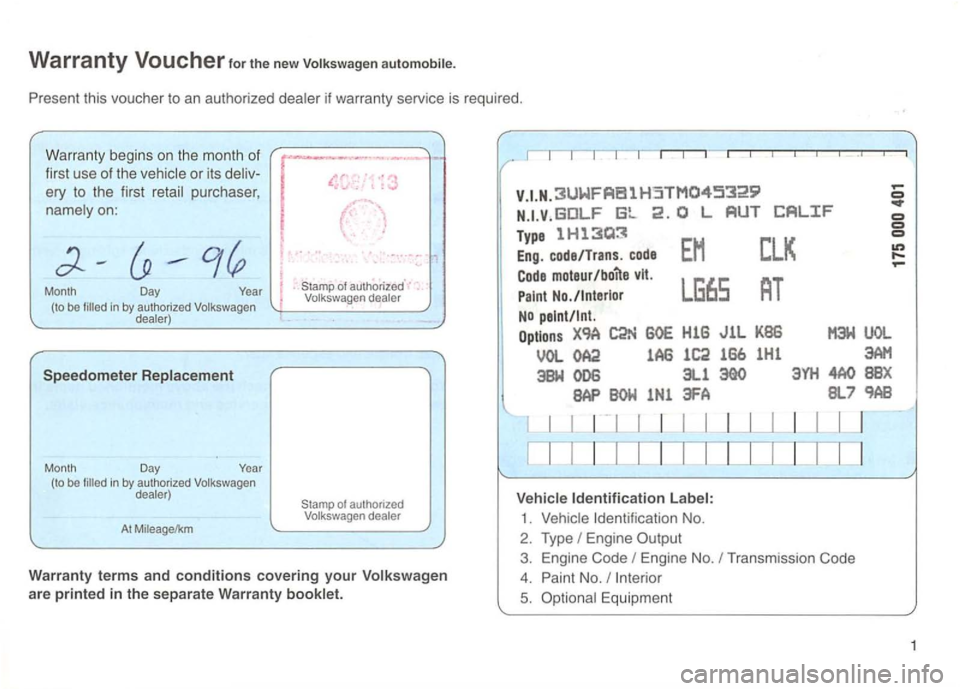 VOLKSWAGEN GOLF 1992  Owners Manual Warranty Voucher for the new automobile. 
Present this vouche r to  an  autho rized  dealer  if warranty  service is requi red. 
W ar
ranty  beg ins o n th e  m ont h of 
f i
rst use o f the  veh icle