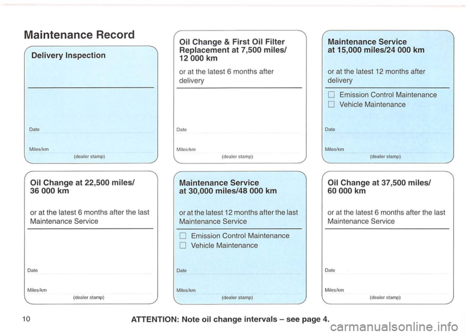 VOLKSWAGEN GOLF 1992  Owners Manual Maintenance Record 
Dale 
(dealer sla m p) 
6  month s after  th e 
Maintena nce 
D ale 
Miles/km ( dealer s lamp) 
(deale r slamp) 
Maintenance Service 
at 
1 2  month s after  the 
Maint enan ce 
Em