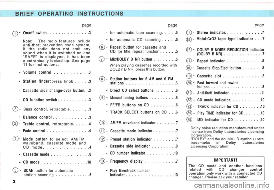 VOLKSWAGEN GOLF 1992  Owners Manual -On/off  switch  . .  .  .  .  . . . .  . . . .  .  .3 
Note:  The  ra dio  features code  system, 
if  the  radio does not  emit any 
sound when it  is  switched  on and is page 11 for instructions. 