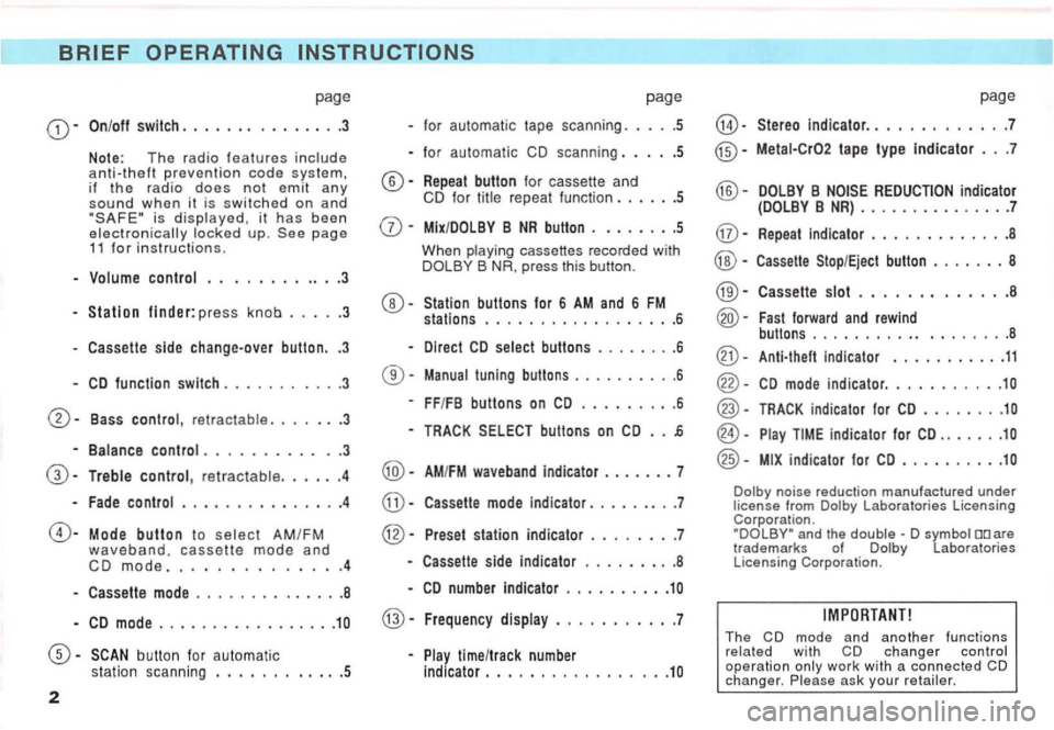 VOLKSWAGEN GOLF 1992 Owners Manual -On/off switch . . . . . . . . . . . . . . .3
Note: The ra dio features code system,
if the radio does not emit any
sound when it is switched on and is page 11 for instructions. VOLKSWAGEN GOLF 1992 Owners Manual -On/off switch . . . . . . . . . . . . . . .3
Note: The ra dio features code system,
if the radio does not emit any
sound when it is switched on and is page 11 for instructions.