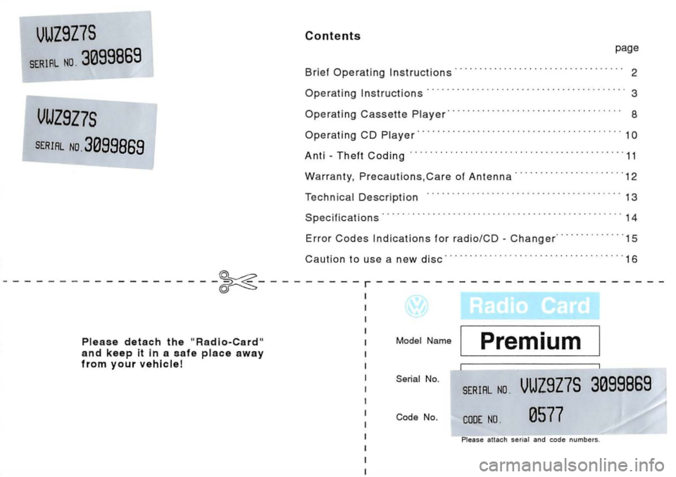 VOLKSWAGEN GOLF 1992  Owners Manual 2 
Operating 3 
Operating Cassette 8 
Operating CD 
Anti -Theft Coding 
13 
14 
Error Codes for -
Caution to use  a new 
-------------------~---------r-------------------------
and keep it in a safe p