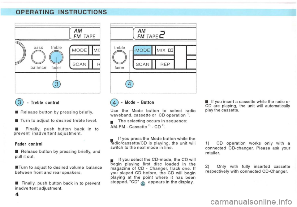 VOLKSWAGEN GOLF 1992  Owners Manual ba ance fader 
r 
l 
Release button by pressing 
Turn to adjust to desired treble 
Release button by pressing and it out. 
AM 
FM 
tr ebl e DO 
REP fader 
Mode Button 
the Mode button to select radio 