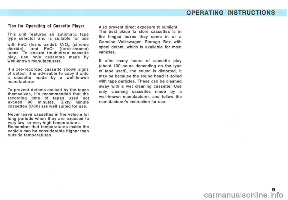 VOLKSWAGEN GOLF 1992 Owners Manual Tips for Operating of Cassette Player
This unit features an automatic tape type se lector and is suitable for use
with (ferric oxide), (ferro-chrome) tapes. To ensure troublefree cassette play, use VOLKSWAGEN GOLF 1992 Owners Manual Tips for Operating of Cassette Player
This unit features an automatic tape type se lector and is suitable for use
with (ferric oxide), (ferro-chrome) tapes. To ensure troublefree cassette play, use