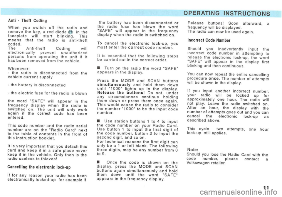 VOLKSWAGEN GOLF 1992 Owners Manual Anti - Theft
When you switch off the radio and remove the key, a red diode in the faceplate will start blinking. This means that the radio is anti-theft coded. T h e Anti-theft Coding will electron VOLKSWAGEN GOLF 1992 Owners Manual Anti - Theft
When you switch off the radio and remove the key, a red diode in the faceplate will start blinking. This means that the radio is anti-theft coded. T h e Anti-theft Coding will electron