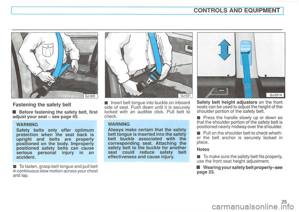 VOLKSWAGEN GOLF 1992  Owners Manual Fastening the safety 
Before fastening the safety first adju st your sea t- see p age  45. 
are 
can  cause 
serious 
To fasten , grasp motion  across your chest 
and 
tongue  into on inboard side  of