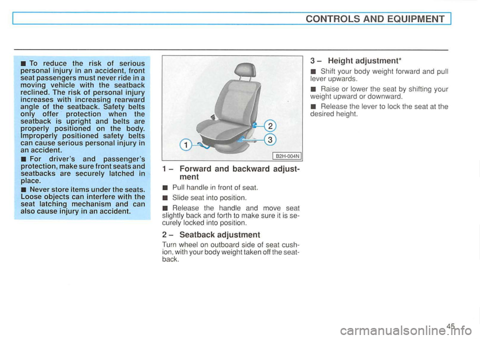 VOLKSWAGEN GOLF 1992 Service Manual To reduce  the risk of serious personal injury in an  accident, front seat  passengers must never  ride in a 
moving with the  seatback 
reclined . The  risk of personal injury increases with increasi