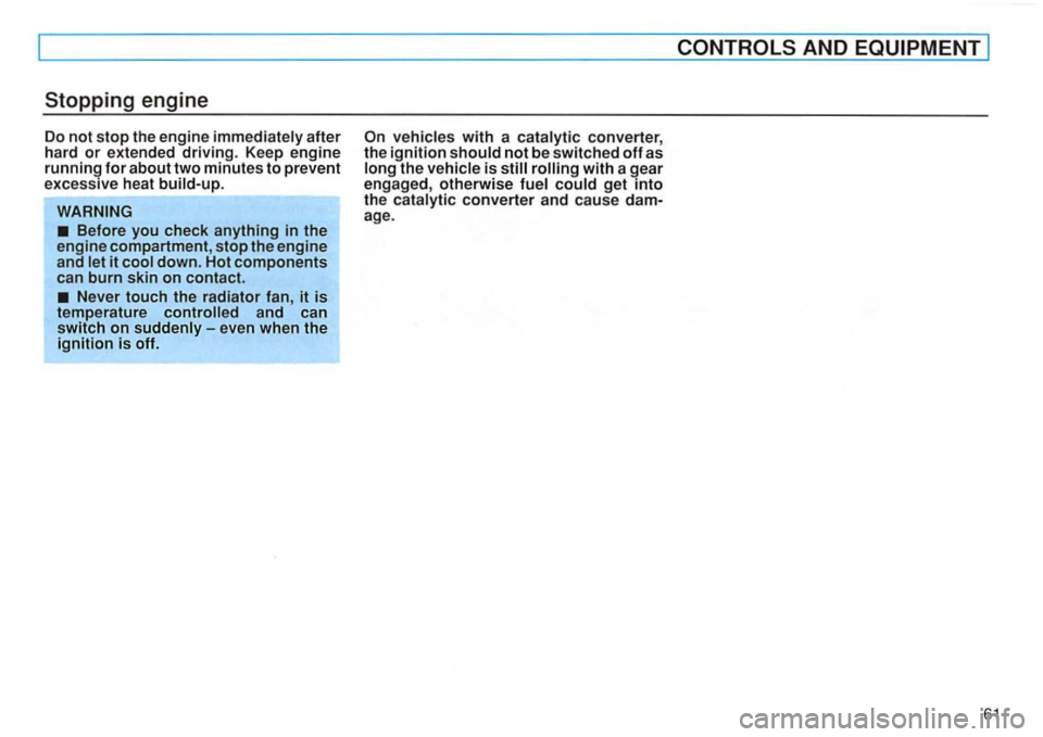 VOLKSWAGEN GOLF 1992 Repair Manual after
hard or extended driving. Keep engine
running for about two minutes to prevent
excessive heat
and can
switch on
converter ,
the ignition not be switched off as with a gear
engaged VOLKSWAGEN GOLF 1992 Repair Manual after
hard or extended driving. Keep engine
running for about two minutes to prevent
excessive heat
and can
switch on
converter ,
the ignition not be switched off as with a gear
engaged