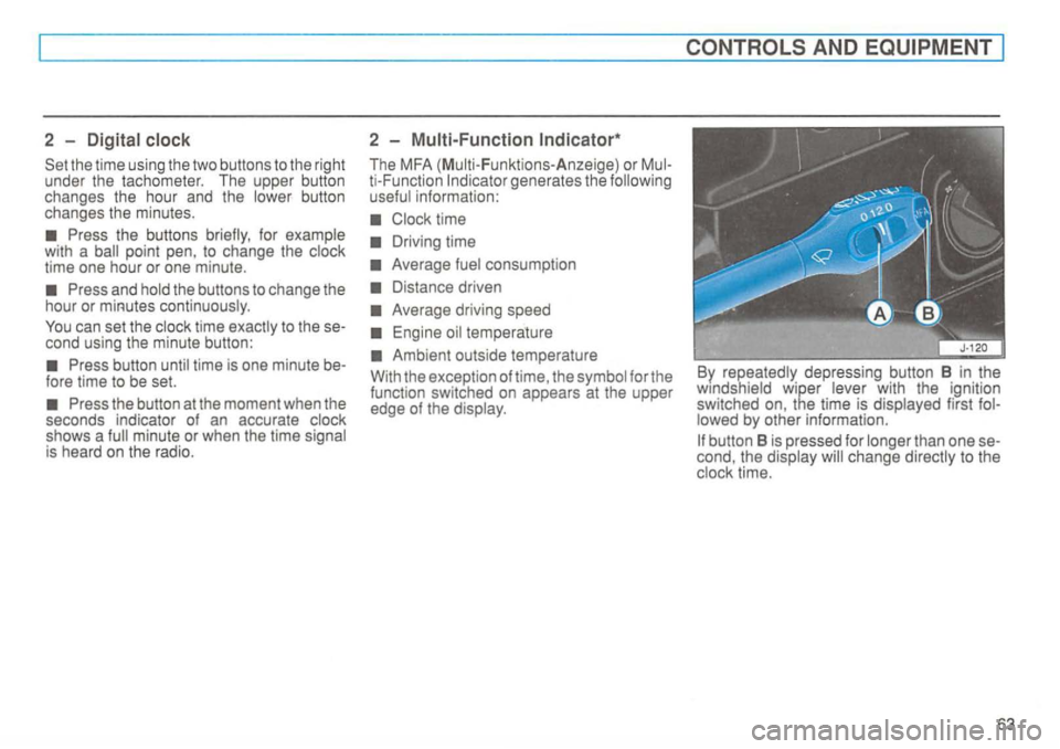 VOLKSWAGEN GOLF 1992 Repair Manual 2 -
cond using the minute button:
fore time to be set.
The MFA (M ulti- Funkt ions- Anzeige) or
Clock time
By repeatedly depressing button 8 in the
wmdshield wiper lever with the VOLKSWAGEN GOLF 1992 Repair Manual 2 -
cond using the minute button:
fore time to be set.
The MFA (M ulti- Funkt ions- Anzeige) or
Clock time
By repeatedly depressing button 8 in the
wmdshield wiper lever with the