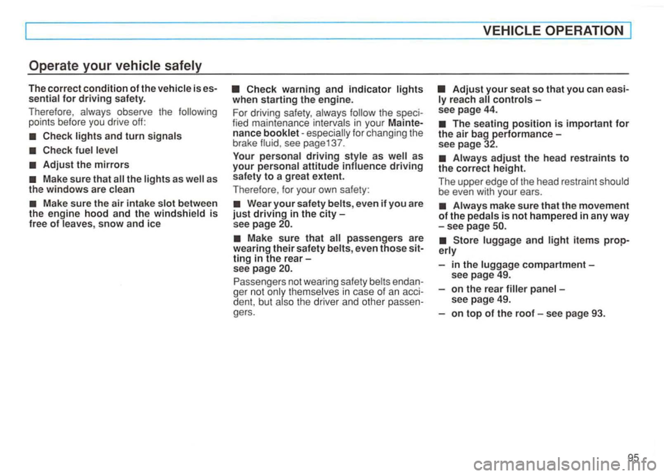 VOLKSWAGEN GOLF 1992  Owners Manual Operate  your 
points  before you drive off: 
Adjust the mirrors 
between 
the  engine  hood and the windshield is free  of  leaves , snow and  ice 
for changing  the 
brake see  page137. 
Your  perso