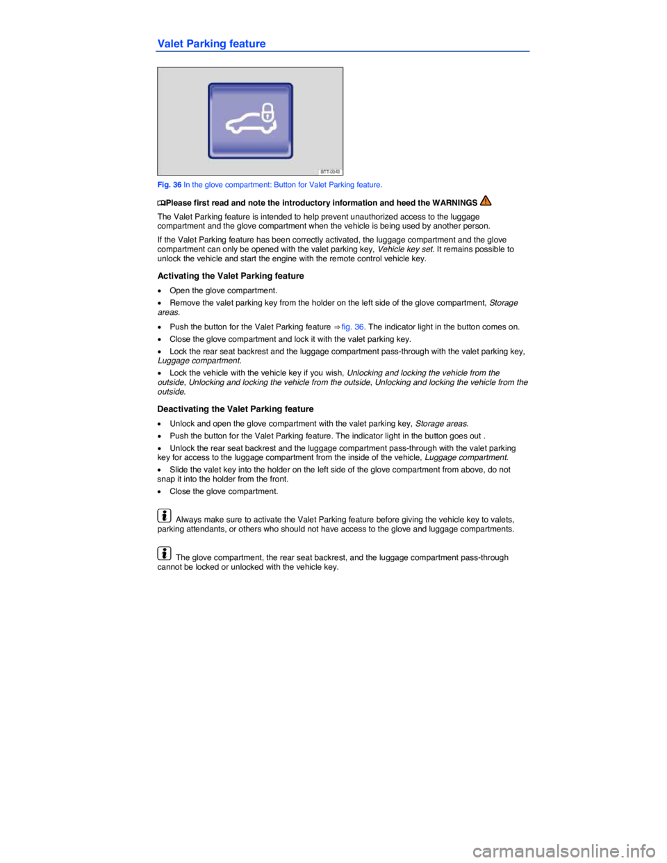 VOLKSWAGEN PASSAT 2012 Service Manual  
Valet Parking feature 
 
Fig. 36 In the glove compartment: Button for Valet Parking feature. 
�