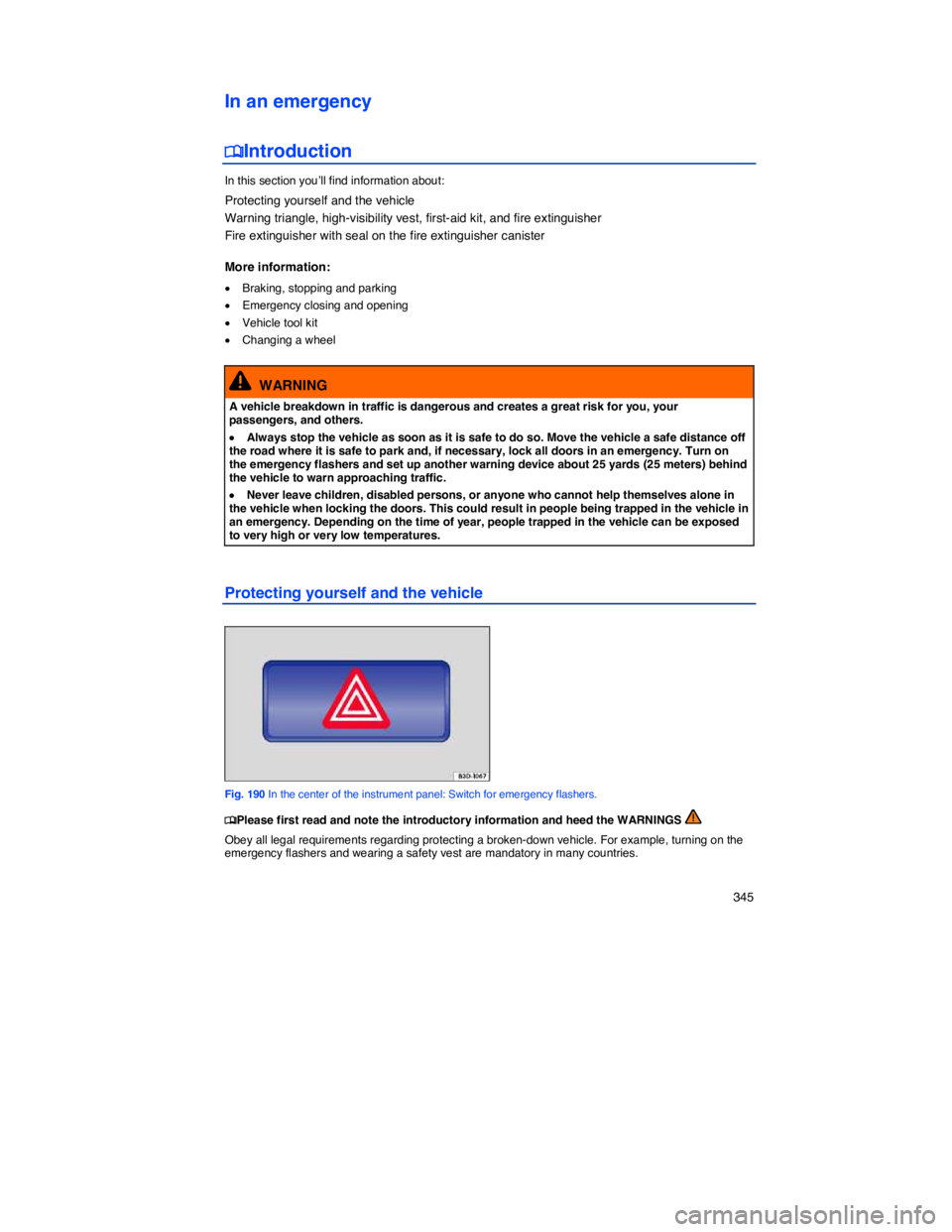 VOLKSWAGEN PASSAT 2011  Owners Manual    345 
In an emergency 
�