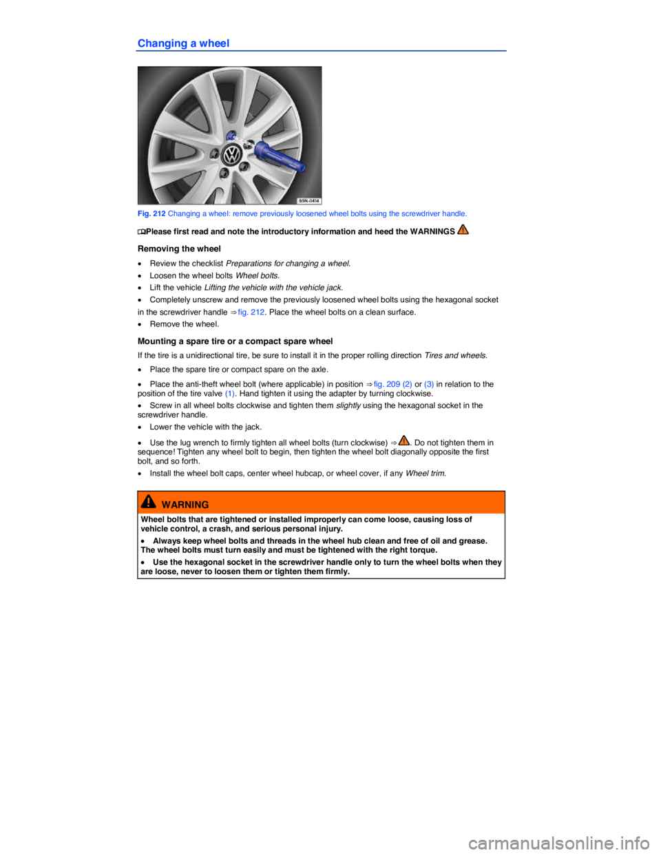 VOLKSWAGEN PASSAT 2010  Owners Manual  
Changing a wheel 
 
Fig. 212 Changing a wheel: remove previously loosened wheel bolts using the screwdriver handle. 
�